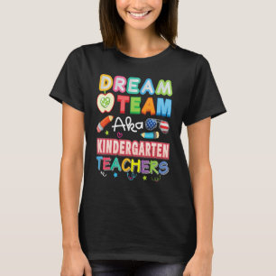 Dream Team Aka Kindergarten Teachers Teacher Back T-Shirt