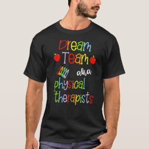 Dream Team Aka Physical Therapists Cute Crayon Edu T-Shirt
