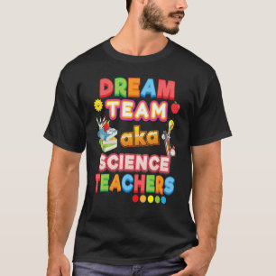 Dream Team Aka Science Teachers Teacher Back To Sc T-Shirt