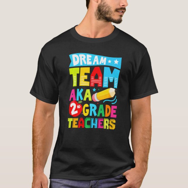 Dream Team Aka Second 2nd Grade Team Teachers Back T-Shirt (Front)