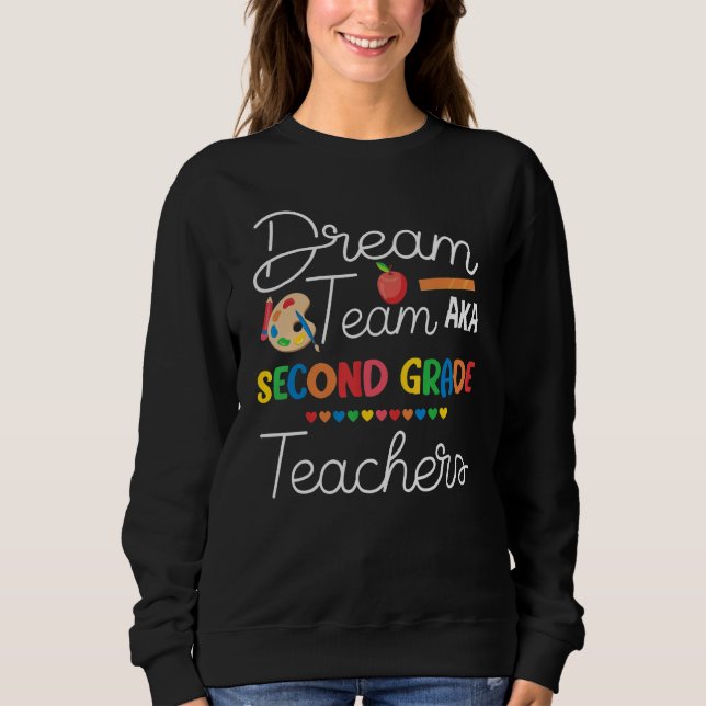Dream Team Aka Second Grade Teachers  Back To Scho Sweatshirt (Front)