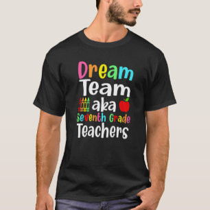 Dream Team Aka Seventh Grade Teachers Back To Sch T-Shirt