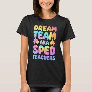 Dream Team AKA SPED Teachers Special Education Squ T-Shirt