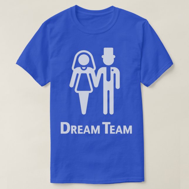Dream Team Bridal Pair Wedding Marriage White T-Shirt (Design Front)