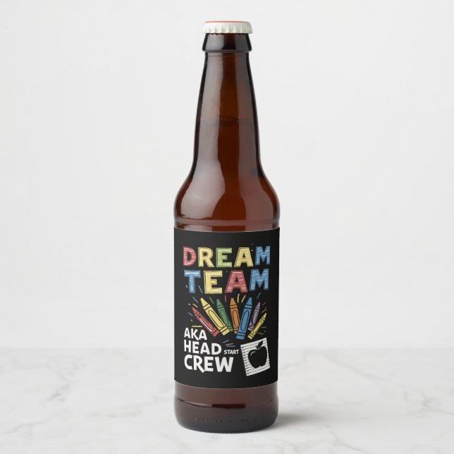 Dream Team Head Start Crew Teacher Early Childhood Beer Bottle Label (Front)