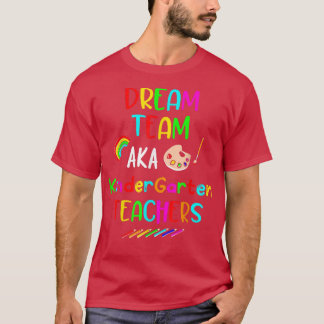 Dream Team Kindergarten Funny Teachers Back to Sch T-Shirt