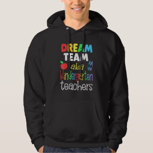 Dream team Kindergarten Quote Teachers Back to Sc Hoodie