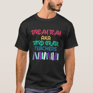 Dream Team Third Grade Teachers Back To School T-Shirt