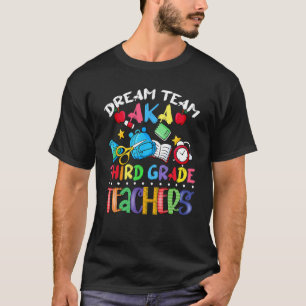 Dream team Third Grade Teachers Quote Back to Sch T-Shirt