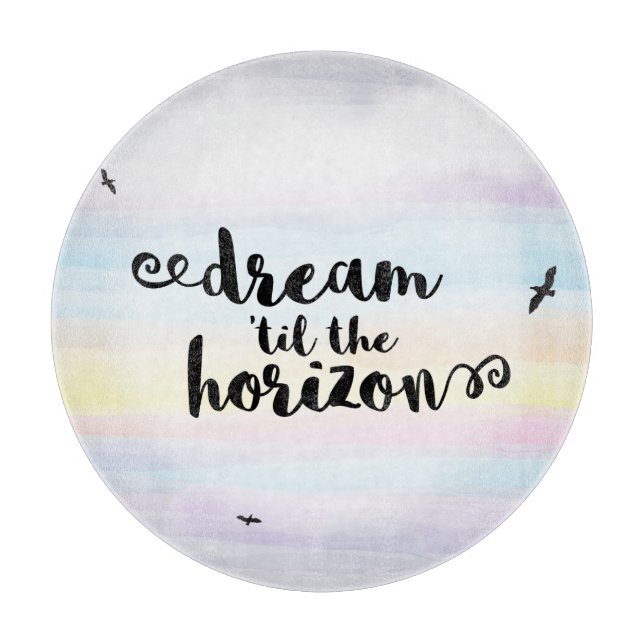 Dream ‘til the Horizon Cutting Board (Front)