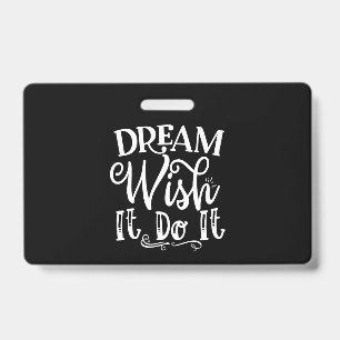 Dream Wish It Do It Badge