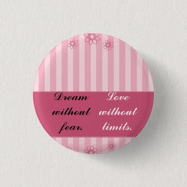 Dream without fear, love without limits 1 inch round button (Front)