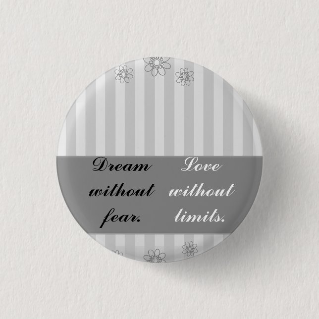 Dream without fear, love without limits button (Front)
