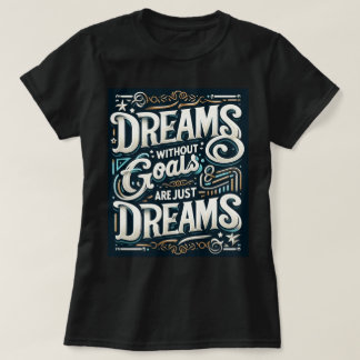 🌟 "Dream Without Goals Are Just Dreams" Tee 💭