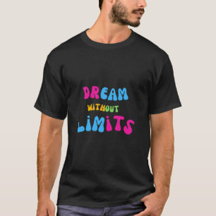 Dream without limits t-shirt