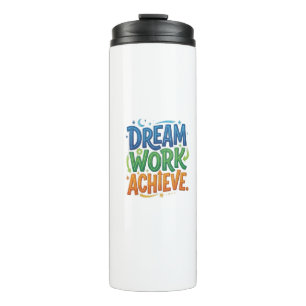 Dream Work Achieve – Motivational Success T-Shirt Thermal Tumbler