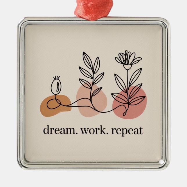 Dream. Work. Repeat Metal Ornament (Front)