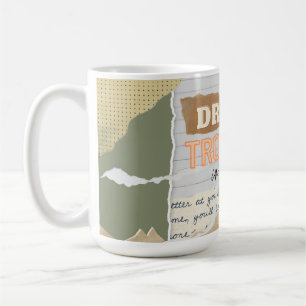 Dream your troubles in coffee- quote coffee mug