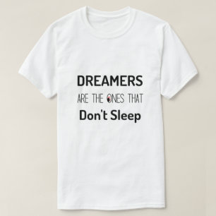 Dreamers Are The Ones That Don't Sleep T-Shirt