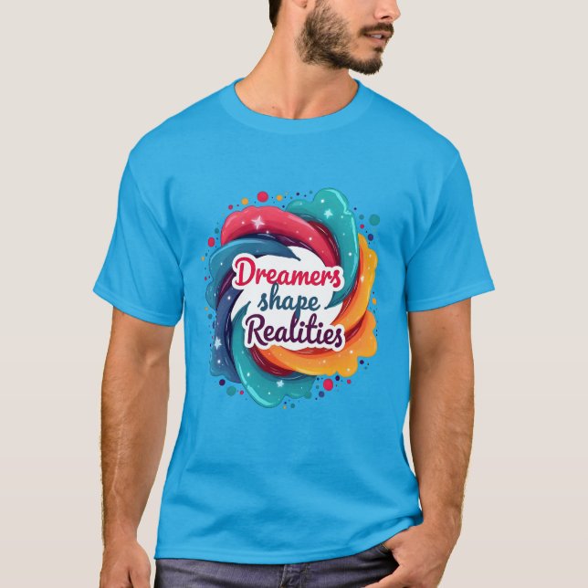 Dreamers Shape Realities T-Shirt (Front)