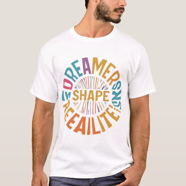 Dreamers Shape Realities T-Shirt (Front)