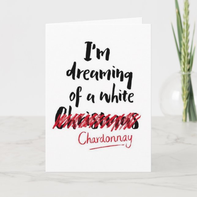 ***DREAMING OF A CHARDONNAY CHRISTMAS*** CARD (Front)