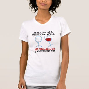 Dreaming Of A White Christmas Funny Wine Drinking T-Shirt