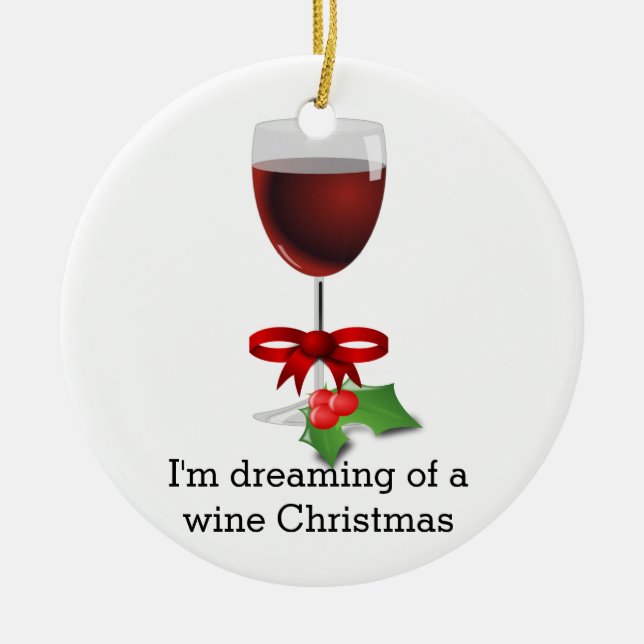 Dreaming Of A Wine Christmas Funny Holiday Ceramic Ornament (Front)
