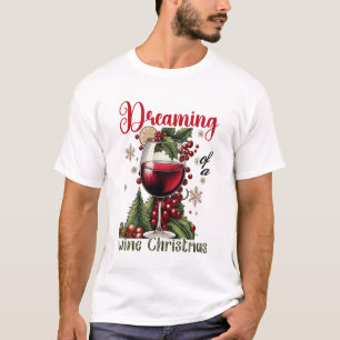 Dreaming of a Wine Christmas Holiday Wine Lover  T-Shirt