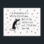 Dreaming of White Christmas Funny Wine Cat Postcard<br><div class="desc">I'm dreaming of a White Christmas. But if the white wine runs out, I'll drink the red. Because the Cabernet Cat is all about red wine anyway. I guess you could say he's ambi-WINE-rous. (Ooh, not funny, sorry!) So this trendy wine quote is on a postcard, in a funky retro...</div>