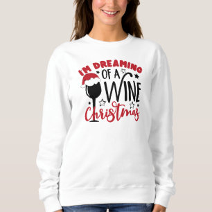 Dreaming Of Wine Christmas Sweatshirt