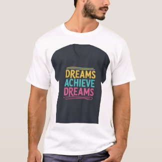 Dreams Achieve Dreams T-Shirt