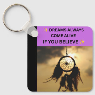 ✨ DREAMS ALWAYS COME ALIVE IF YOU BELIEVE ✨ KEYCHAIN
