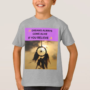 ✨ DREAMS ALWAYS COME ALIVE IF YOU BELIEVE ✨ T-Shirt