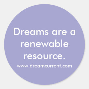 Dreams are a renewable resource. classic round sticker