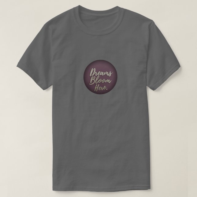Dreams Bloom Here  T-Shirt (Design Front)