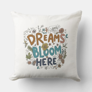 Dreams Bloom Here     Throw Pillows