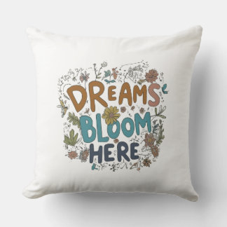 Dreams Bloom Here     Throw Pillows