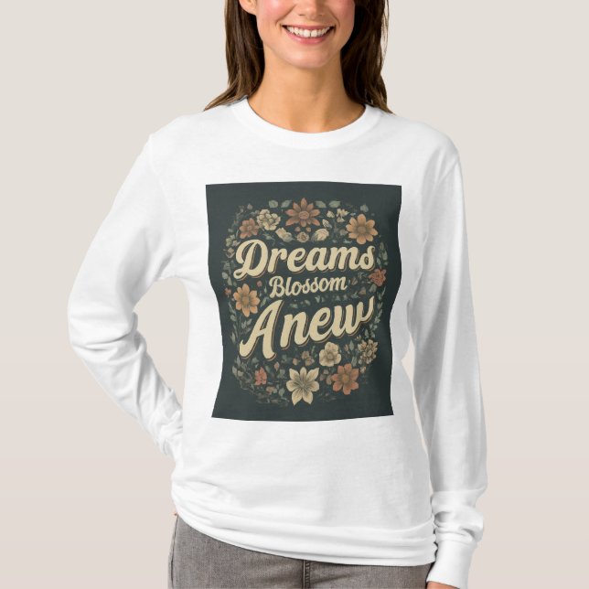 Dreams Blossom Anew T-shirt (Front)