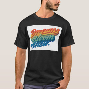 "Dreams Blossom Here." T-Shirt