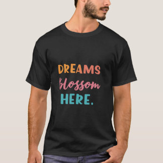 Dreams Blossom Here T-Shirt