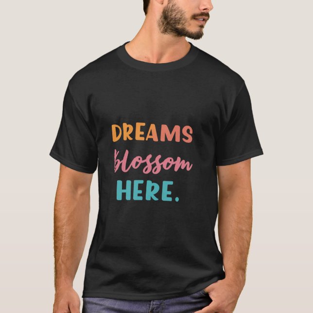 Dreams Blossom Here T-Shirt (Front)