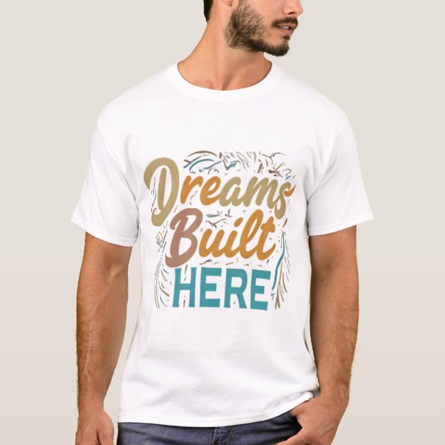 Dreams Built Here  T-Shirt (Front)