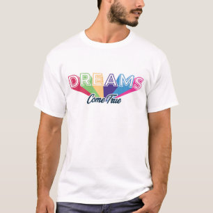 Dreams Come True - Custom Design T-Shirt