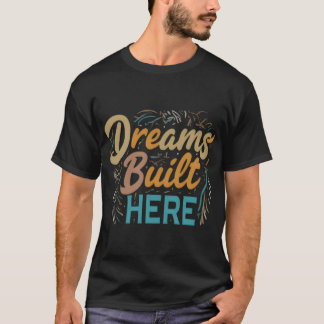 Dreams Construit ici tendance design de t-shirt vi