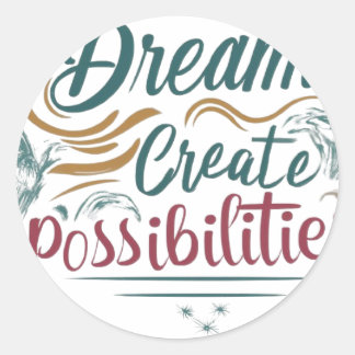 Dreams create possibilities classic round sticker
