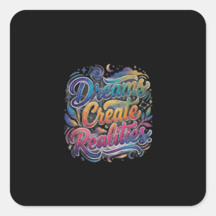 Dreams Create Realities – Inspirational Motivation Square Sticker