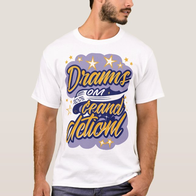 Dreams Demand Action T-Shirt (Front)