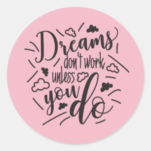 Dreams don’t work unless you do Fun Quote Sticke Classic Round Sticker