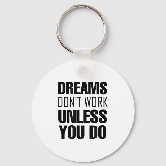 Dreams Don`t Work Unless You Do Men Women Kids Tee Keychain (Front)
